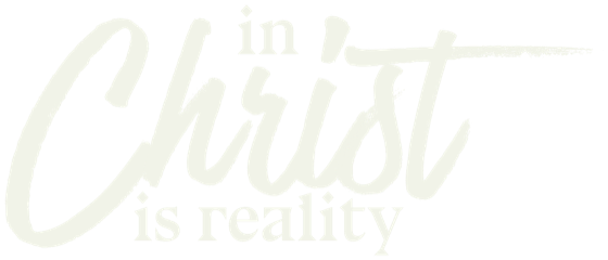 In Christ is Reality
